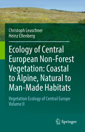 Ecology of Central European Non-Forest Vegetation: Coastal to Alpine, Natural to Man-Made Habitats: Vegetation Ecology of Central Europe, Volume II