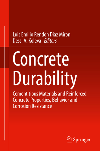 Concrete durability: cementitious materials and reinforced concrete properties, behavior and corrosion resistance