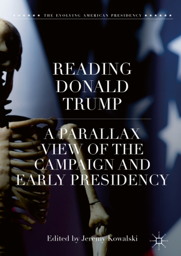 Reading Donald Trump: a parallax view of the campaign and early presidency