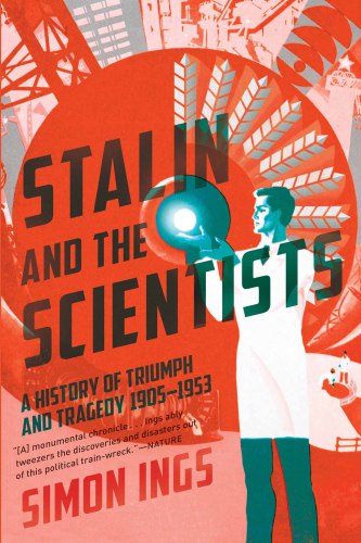 Stalin and the scientists a history of triumph and tragedy, 1905-1953