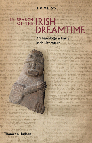 In search of the Irish dreamtime: archaeology & early Irish literature