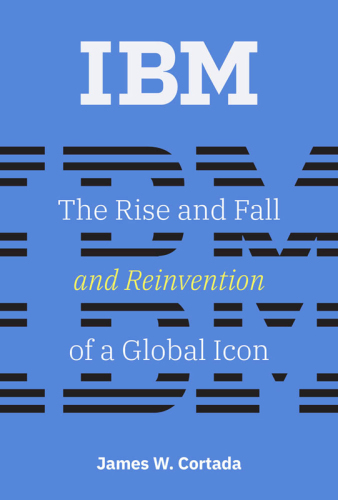 IBM: the rise and fall and reinvention of a global icon