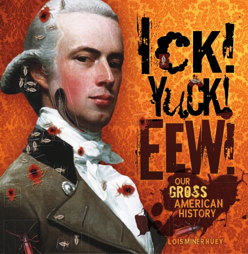 Ick! Yuck! Eew!: our gross American History