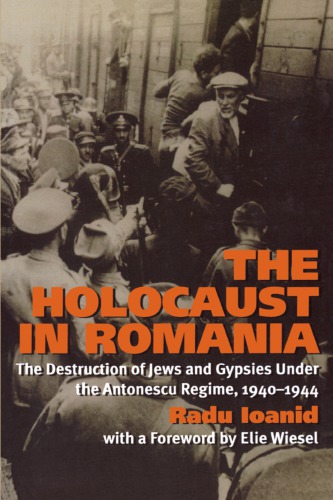 The Holocaust in Romania: the destruction of Jews and Gypsies under the Antonescu regime, 1940-1944