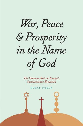 War, Peace, and Prosperity in the Name of God: The Ottoman Role in Europe's Socioeconomic Evolution