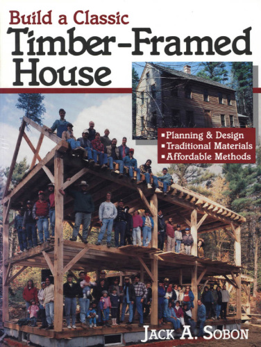 Build a classic timber-framed house: planning and design, traditional materials, affordable methods