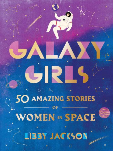 Galaxy girls: 50 amazing stories of women in space
