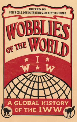 Wobblies of the world: a global history of the IWW