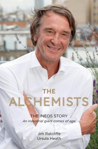 The alchemists: the INEOS story: an industrial giant comes of age