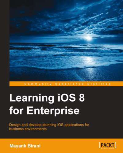 Learning iOS 8 for enterprise: design and develop stunning iOS applications for business environments