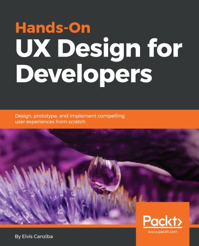 Hands-on UX design for developers design, prototype, and implement compelling user experiences from scratch