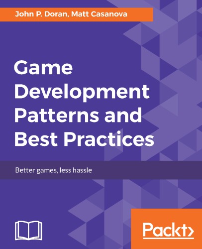 Game development patterns and best practices: better games, less hassle