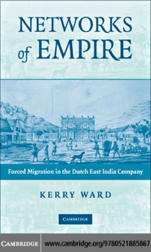 Networks of Empire: Forced Migration in the Dutch East India Company