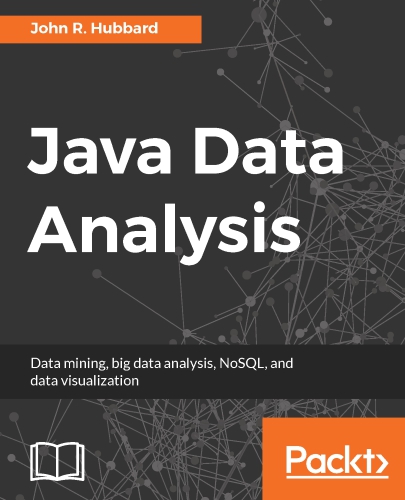 Java data analysis: data mining, big data analysis, NoSQL, and data visualization