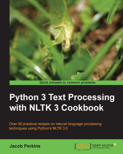 Python text processing with NLTK 2.0 Cookbook: over 80 practical recipes for using Python's NLTK suite of libraries to maximize your natural language processing capabilities