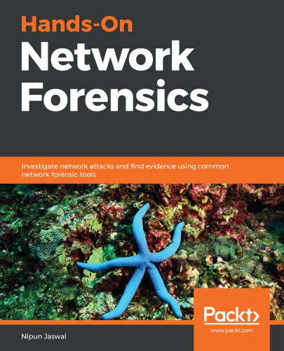Hands-on network forensics investigate network attacks and find evidence using common network forensic tools