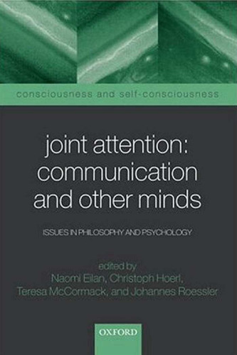 Joint Attention: Communication and Other Minds: Issues in Philosophy and Psychology