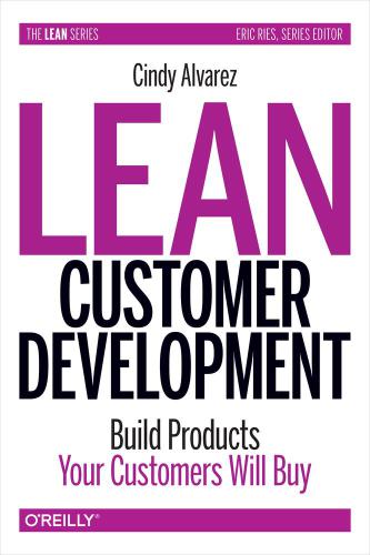 Lean customer development: building products your customers will buy