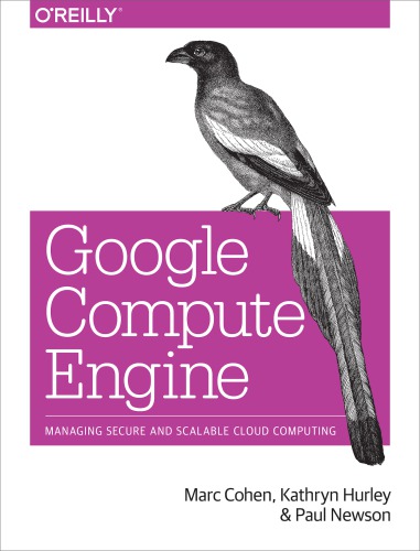Google compute engine: [managing secure and scalable cloud computing]