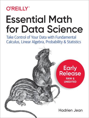 ESSENTIAL MATH FOR DATA SCIENCE: take control of your data with fundamental calculus, linear... algebra, probability, and statistics