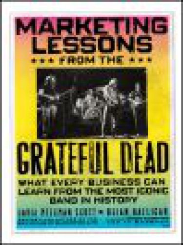 Marketing lessons from the Grateful Dead: what every business can learn from the most iconic band in history