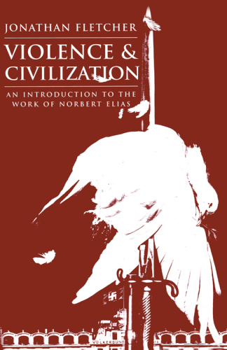 Violence and Civilization: an Introduction to the Work of Norbert Elias