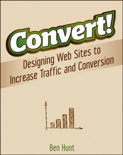 Convert! designing Web sites to increase traffic and conversion