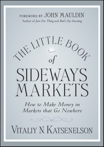 The little book of sideways markets: how to make money in markets that don't move