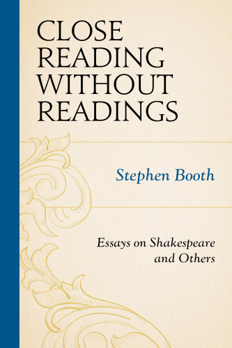 Close reading without readings: essays on Shakespeare and others