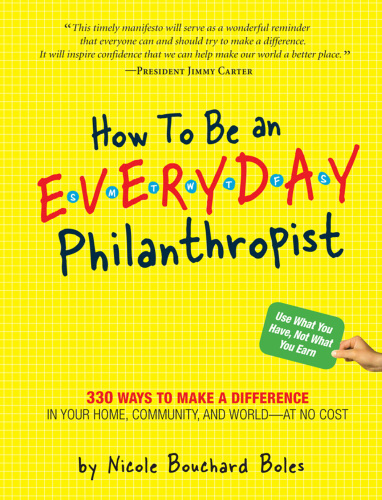 How to be an everyday philanthropist: 330 ways to make a difference in your home, community, and world--at no cost
