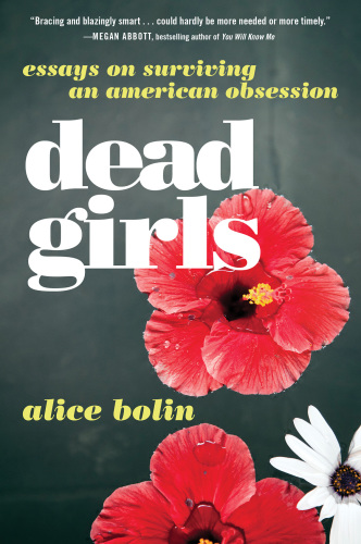 Dead girls: essays on surviving American obsession