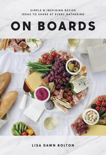 On boards: simple and inspiring recipes and ideas to share at every gathering