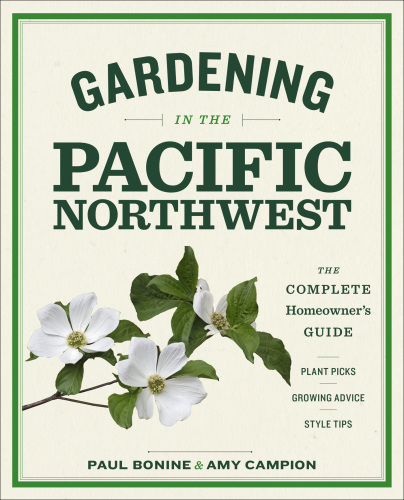 Gardening in the Pacific Northwest: the complete homeowner's guide