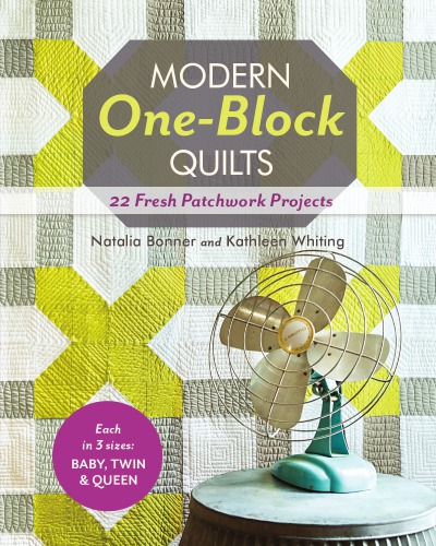 Modern one-block quilts: 22 fresh patchwork projects