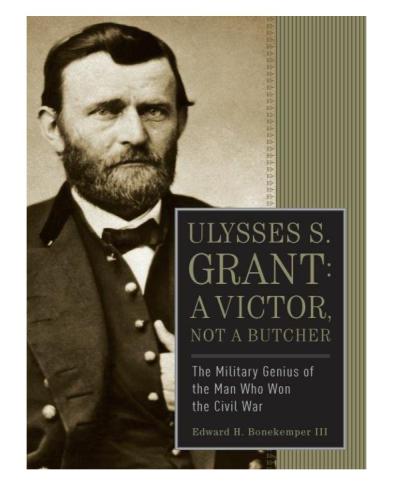 Ulysses S. Grant - A Victor, Not a Butcher: the Military Genius of the Man Who Won the Civil War