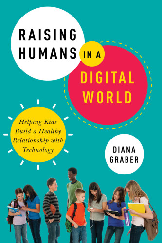 Raising humans in a digital world: helping kids build a healthy relationship with technology
