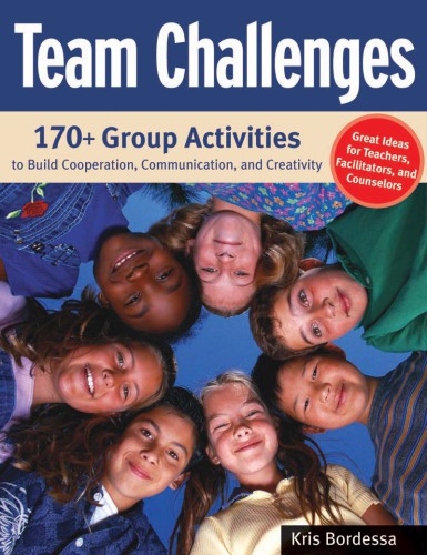 Team challenges: group activities to build cooperation, communication, and creativity