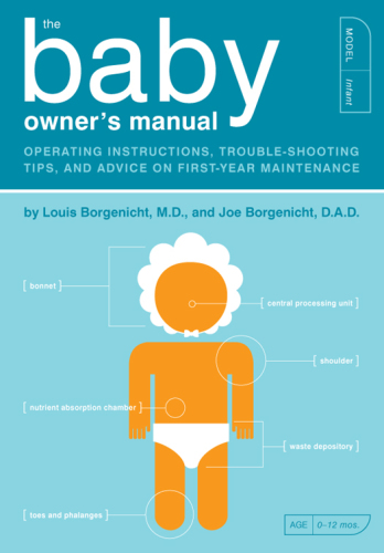 The baby owner's manual: operating instructions, trouble-shooting tips, and advice on first-year maintenance