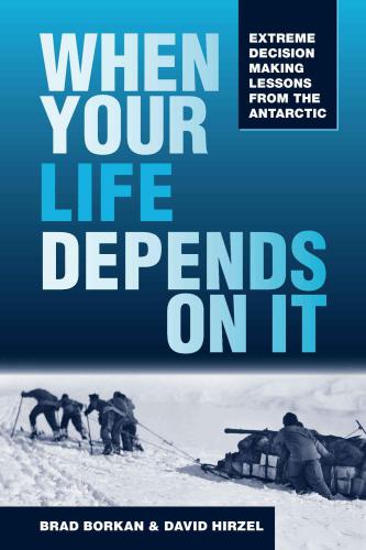 When your life depends on it: lessons from the Antarctic: extreme decision making