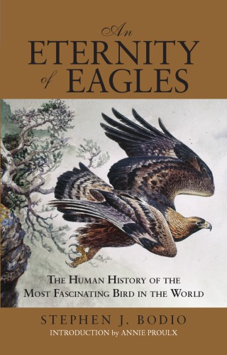 Eternity of Eagles The Human History of the Most Fascinating Bird in the World