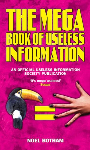 The Mega Book of Useless Information An Official Usless Information Society Publication