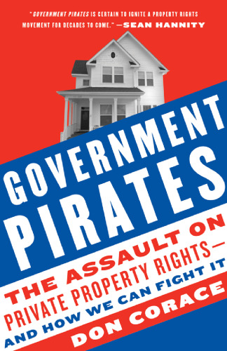 Government Pirates: The Assault on Private Property Rights--and How We Can Fight It