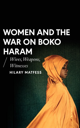 Women and the war on Boko Haram: wives, weapons, witnesses