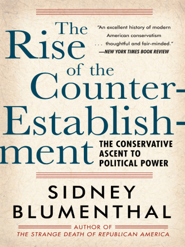 The rise of the counter-establishment: the conservative ascent to political power