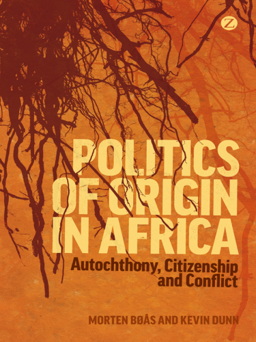 Politics of origin in Africa: autochthony, citizenship and conflict