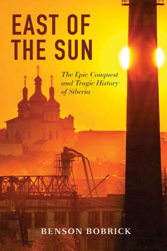 East of the Sun: The Epic Conquest and Tragic History of Siberia