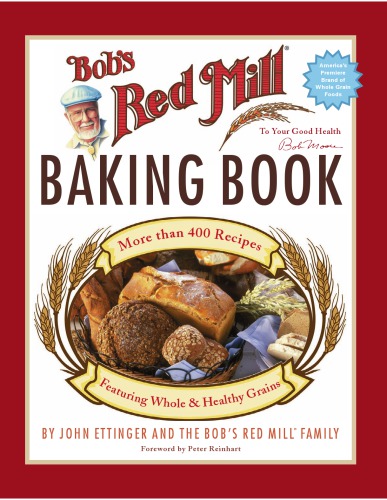 Bob's Red Mill baking book: more than 400 recipes featuring whole & healthy grains