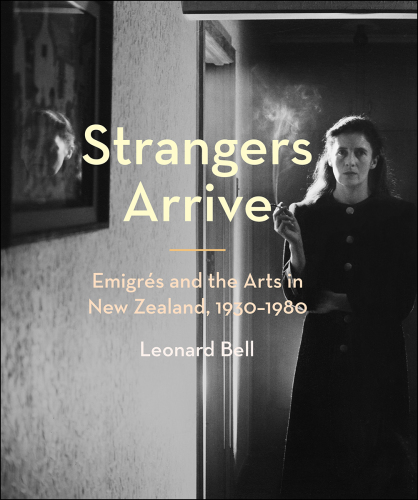 Strangers arrive. Emigres and the arts in New Zealand, 1930-1980