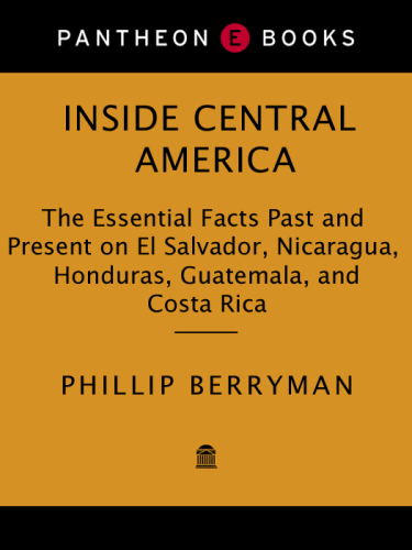Inside Central America: the essential facts past and present on El Salvador, Nicaragua, Honduras, Guatemala, and Costa Rica