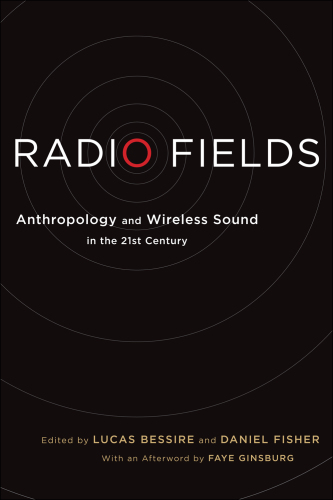 Radio fields: anthropology and wireless sound in the 21st century